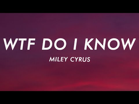 Miley Cyrus - WTF Do I Know (Lyrics)