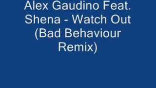 Alex Gaudino Feat. Shena - Watch Out (Bad Behaviour Remix)