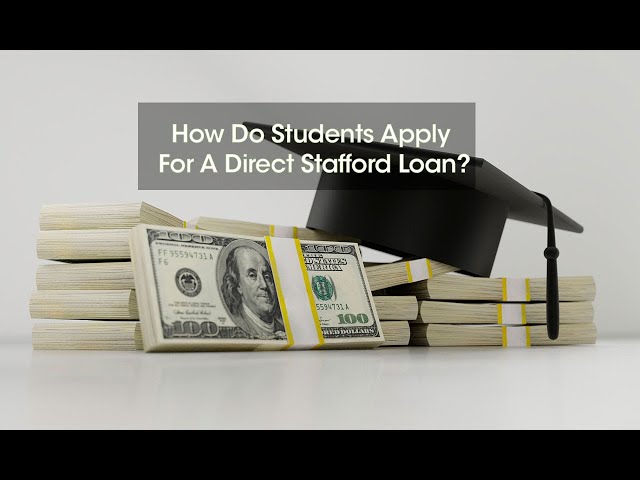 How Do Students Apply For A Direct Stafford Loan?