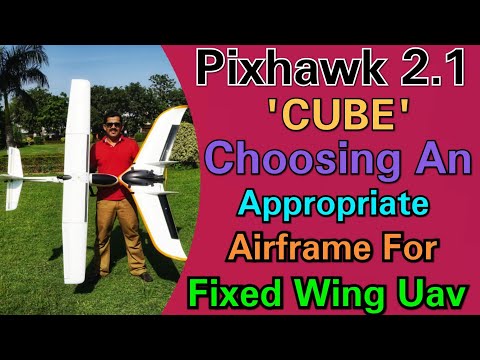 Choosing An Appropriate Airframe For Fixed Wing Uav with Pixhawk 2.1 'CUBE' - For Beginners Only - UCYBIbbTAUlVSyyr3P4Rdp1A