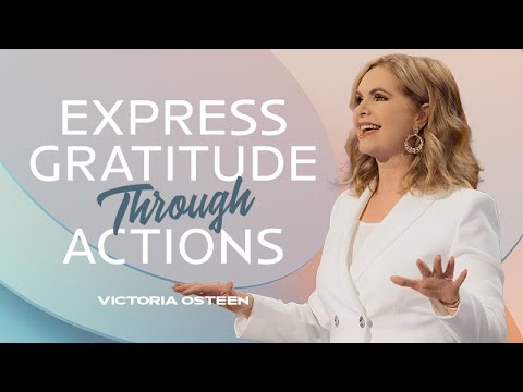 Express Gratitude Through Actions  Victoria Osteen