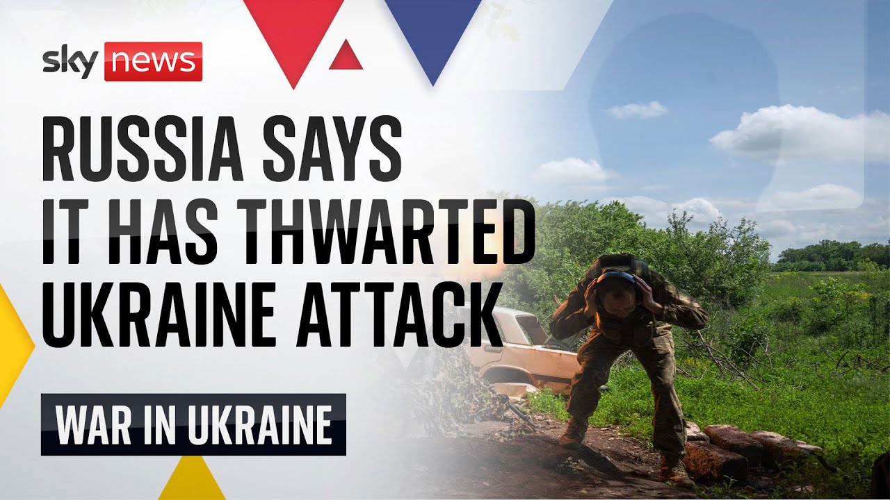 Ukraine War: Russia claims it has thwarted major Ukrainian offensive