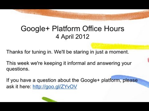 Google+ Platform Office Hours for April 4th 2012: Open Q&A - UC_x5XG1OV2P6uZZ5FSM9Ttw