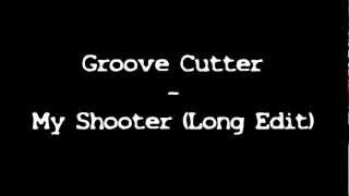 Groove Cutter - My Shooter (Long Edit) + Lyrics