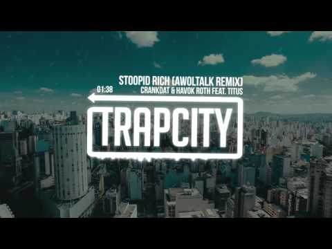 Crankdat & Havok Roth (feat. TITUS) - Stoopid Rich (Awoltalk Remix) - UC65afEgL62PGFWXY7n6CUbA