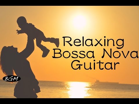 Bossa Nova Guitar Music For Relax,Study,Work - Chill Out Background Music - Cafe Music - UCJhjE7wbdYAae1G25m0tHAA