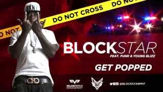Blockstar - Get Popped (Feat. Funk & Young Blizz)