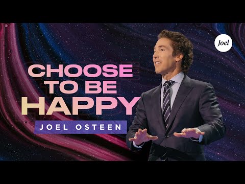 Choose To Be Happy Joel Osteen