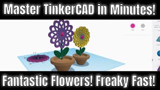 Fantastic Flowers - Freaky FAST! | Master Tinkercad in Minutes