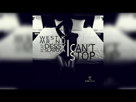 West.K & Mr.Nu feat. Dessy Slavova - I Can't Stop (Original Mix) - UCKA_OnBKECVV3iBUPeP9s3w