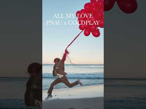 🎈 PNAU x Coldplay 💫 ALL MY LOVE 🌙 Out now