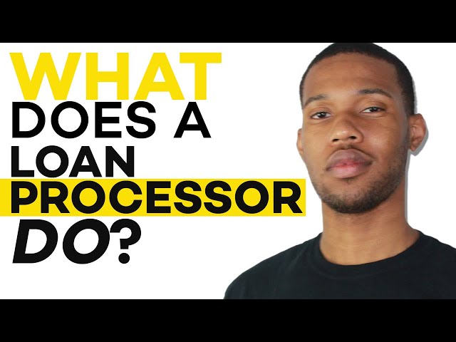 What is a Loan Processor and What Do They Do?