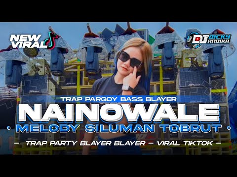 DJ NAINOWALE VIRAL TIKTOK‼️TRAP PARTY BASS BLAYER || DICKY ANDIKA