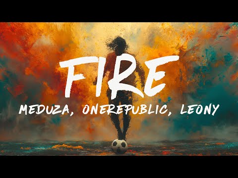 MEDUZA, OneRepublic, Leony - Fire (Lyrics) Official UEFA EURO 2024 Song