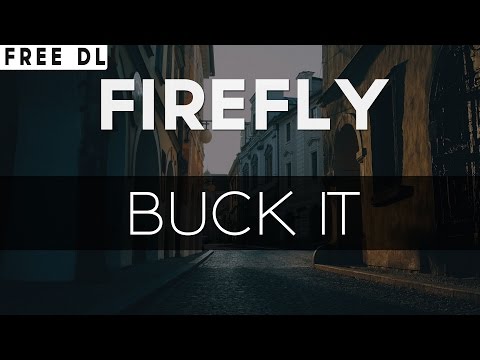 FireFly - Buck It - UC9Xnzk7NEdUzU6kJ9hncXHA