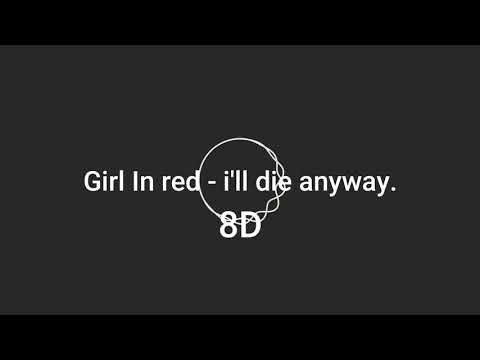 Girl in red - i'll die anyway 8D