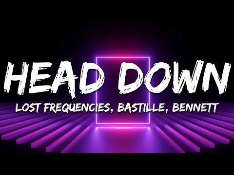 Lost Frequencies & Bastille - Head Down (Bennett Remix) [Lyrics]