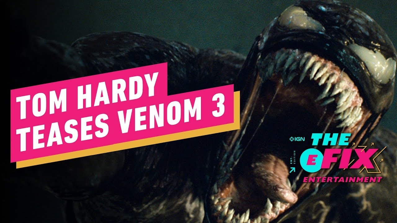 Tom Hardy Confirms Venom 3 Is In Pre-Production – IGN The Fix: Entertainment