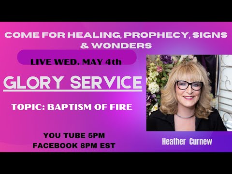 GLORY SERVICE-TOPIC-BAPTISM OF FIRE -Come FOR YOUR Healing, Prophecy, Signs & Wonders LIVE  MAY 4th