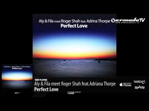 Aly & Fila meet Roger Shah feat. Adrina Thorpe - Perfect Love (Original Mix) - UCGZXYc32ri4D0gSLPf2pZXQ