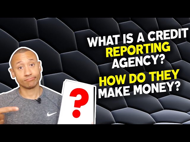 What is a Credit Reporting Agency?