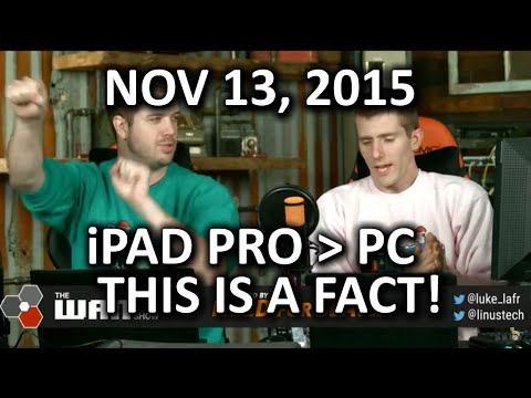 The WAN Show - The PC is Dead. Long Live the iPad Pro! - Nov 13, 2015 - UCXuqSBlHAE6Xw-yeJA0Tunw