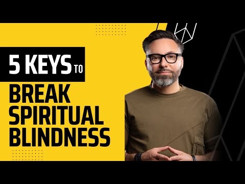 5 Keys to Break Spiritual Blindness!
