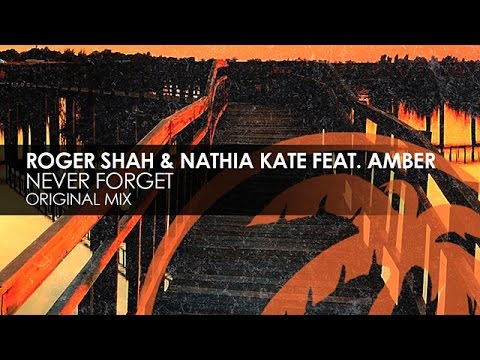 Roger Shah & Nathia Kate featuring Amber - Never Forget - UCvYuEpgW5JEUuAy4sNzdDFQ