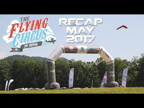 Flying Circus FPV Festival Recap May 2017 - UC0H-9wURcnrrjrlHfp5jQYA