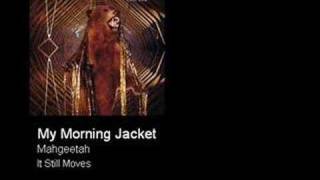 My Morning Jacket - Mahgeetah