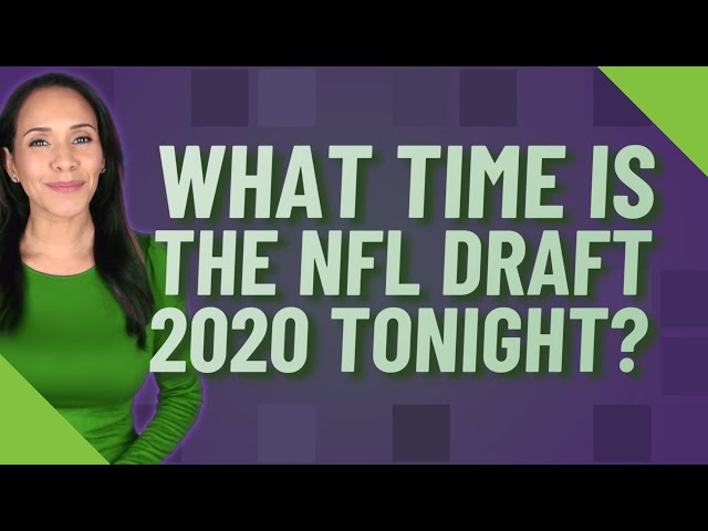 What Time Is The Nfl Draft Tonight?