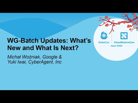 WG-Batch Updates: What’s New and What Is Next? - Michał Woźniak, Google & Yuki Iwai, CyberAgent, Inc