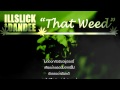 MV เพลง That Weed - ILLSLICK Feat. DANDEE