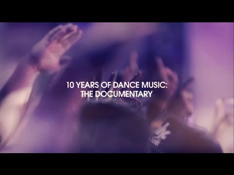 10 Years Of Dance Music: The Documentary - UCGZXYc32ri4D0gSLPf2pZXQ