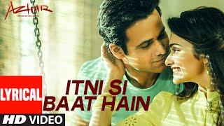 Itni Si Baat Hain Lyrical Vide Song from Azhar Movie | Emraan Hashmi, Prachi Desai