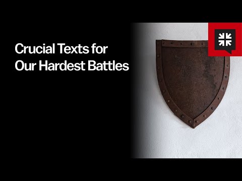 Crucial Texts for Our Hardest Battles