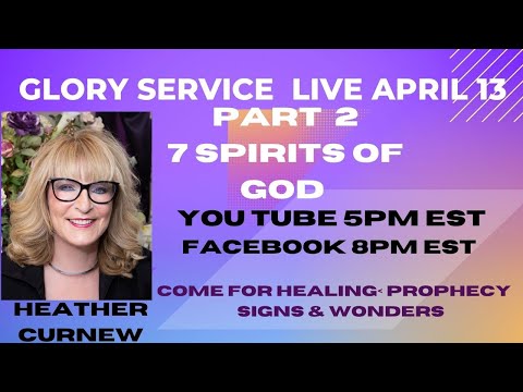 GLORY SERVICE -  PART TWO  7 SPIRITS OF GOD /Come FOR YOUR Healing, Prophecy, Signs & Wonders