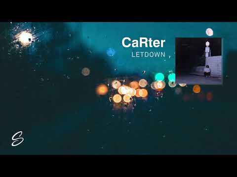 CaRter - Letdown - UCqhNRDQE_fqBDBwsvmT8cTg