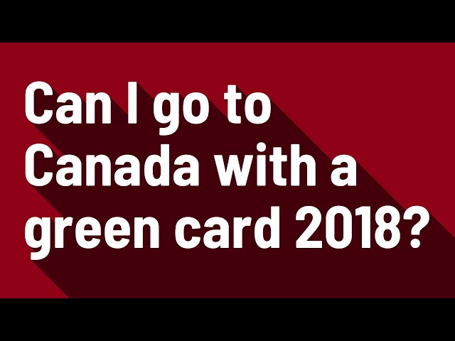 Green Card Holders Can Travel to Canada Without a Passport in 2017