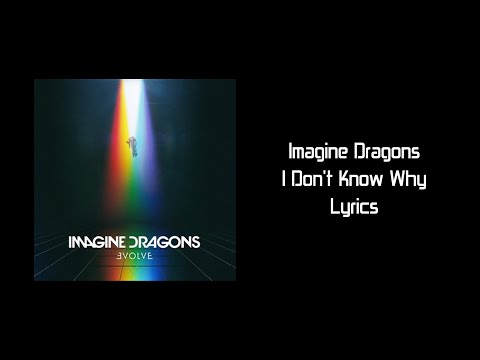 Imagine Dragons - I Don't Know Why (Lyrics)