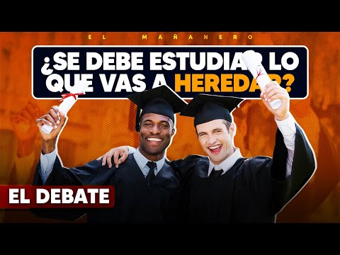 Debemos estudiar lo que se va a HEREDAR? - El Debate