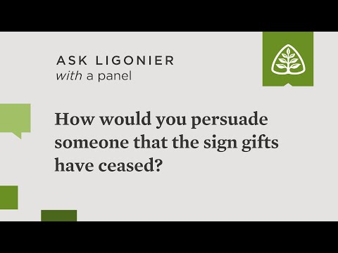 How would you persuade someone that the sign gifts have ceased?