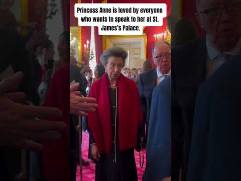 Princess Anne is loved by everyone who wants to speak to her at St. James’s Palace.