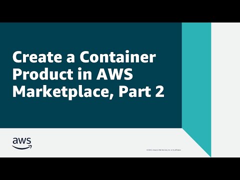 Create a Container Product in AWS Marketplace - Part 2 | Amazon Web Services