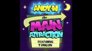 Andy H - The Main Attraction Feat. Yungun