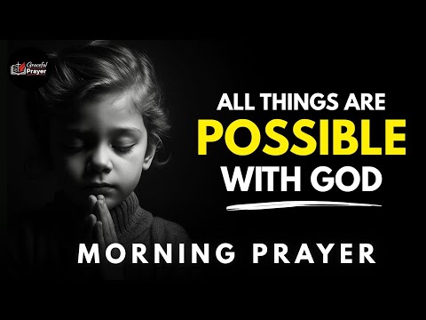 ALL THINGS ARE POSSIBLE WITH GOD | MORNING PRAYER 