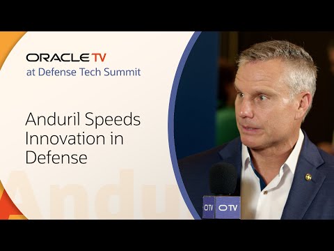 Anduril Speeds Innovation in Defense: Oracle TV Defense Tech Summit