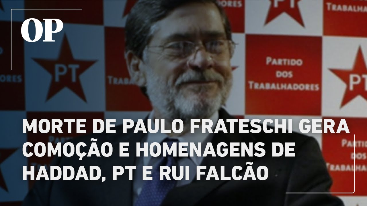 Morte de Paulo Frateschi gera comoção e homenagens de Haddad PT e Rui Falcão TV Online Morte de Paulo Frateschi gera comoção e homenagens de Haddad PT e Rui Falcão