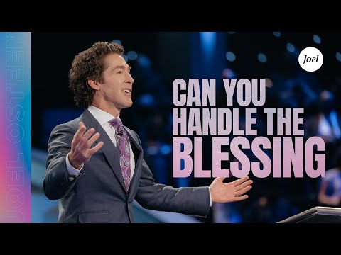 Can You Handle The Blessing?  Joel Osteen