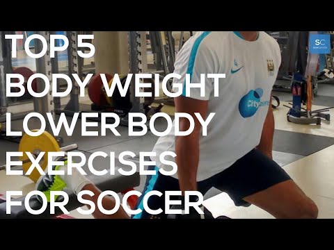 Top 5 Body Weight Lower Body Exercises For Soccer/Football